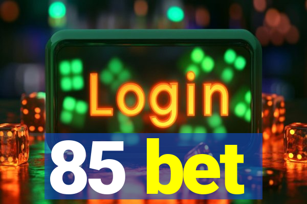 85 bet